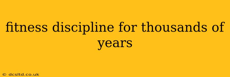 fitness discipline for thousands of years