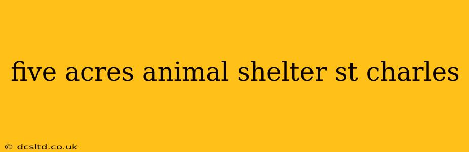 five acres animal shelter st charles