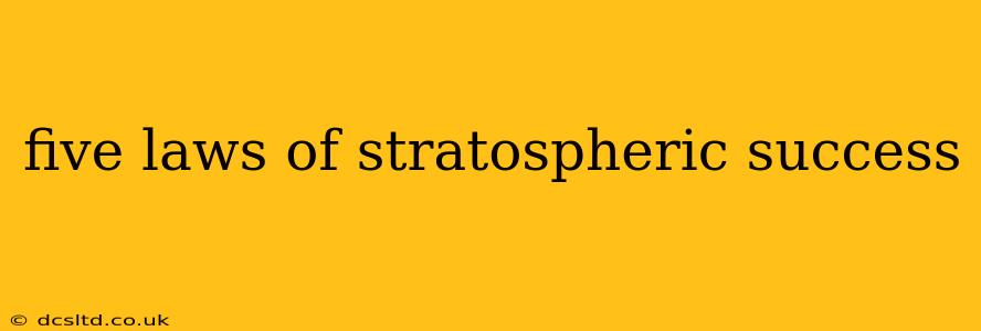 five laws of stratospheric success
