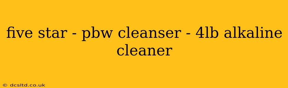 five star - pbw cleanser - 4lb alkaline cleaner