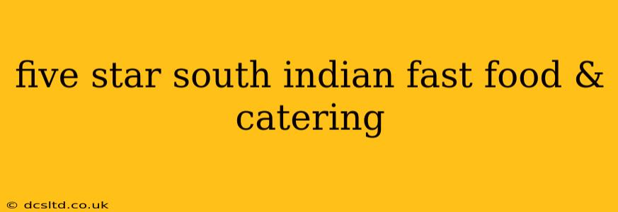five star south indian fast food & catering