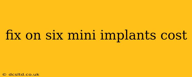 fix on six mini implants cost