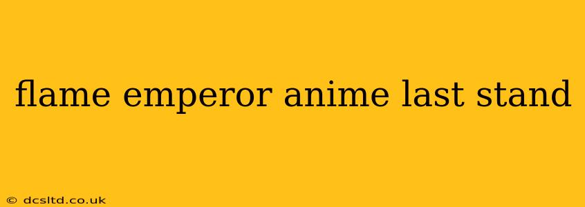 flame emperor anime last stand