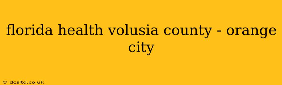 florida health volusia county - orange city