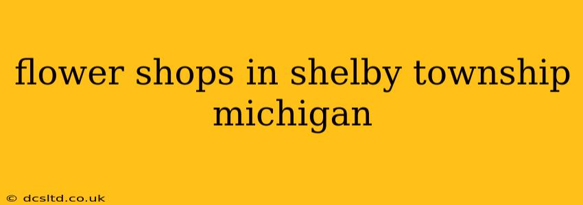 flower shops in shelby township michigan