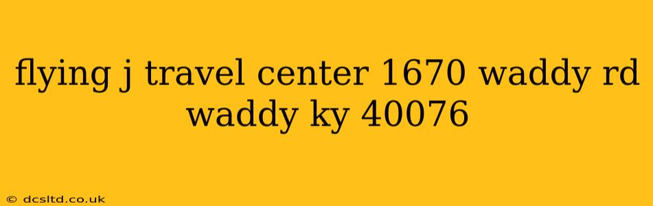 flying j travel center 1670 waddy rd waddy ky 40076