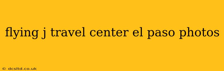 flying j travel center el paso photos