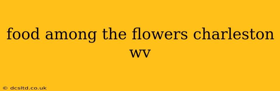 food among the flowers charleston wv