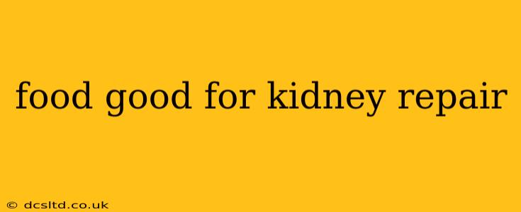 food good for kidney repair