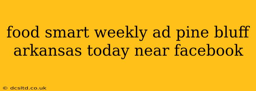 food smart weekly ad pine bluff arkansas today near facebook