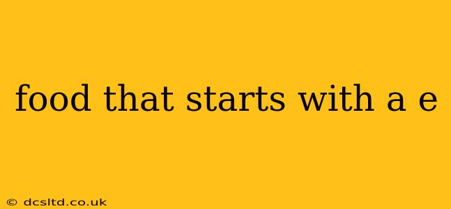 food that starts with a e