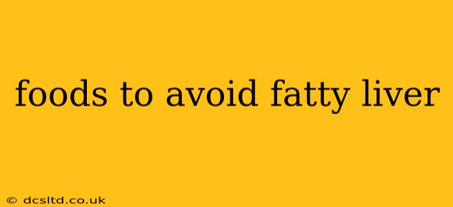 foods to avoid fatty liver