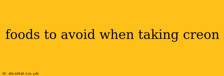 foods to avoid when taking creon
