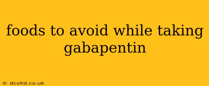 foods to avoid while taking gabapentin