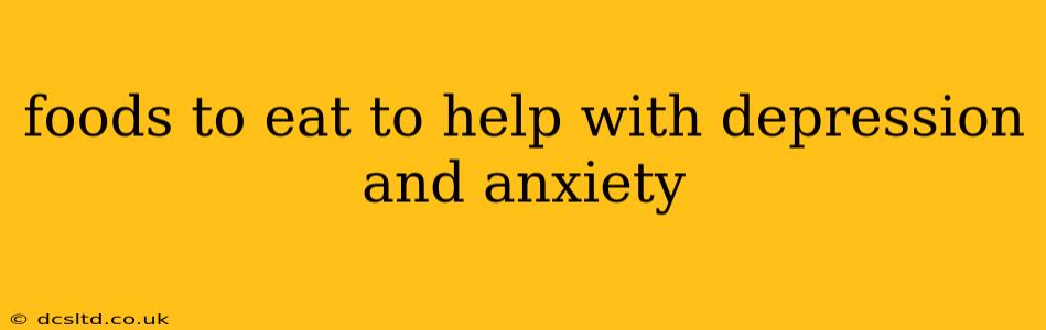 foods to eat to help with depression and anxiety