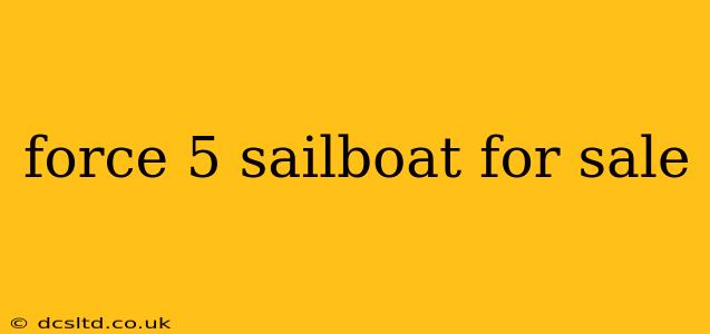 force 5 sailboat for sale