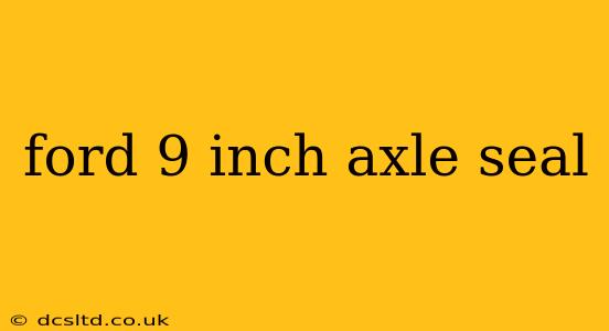 ford 9 inch axle seal