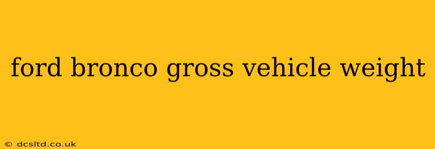 ford bronco gross vehicle weight
