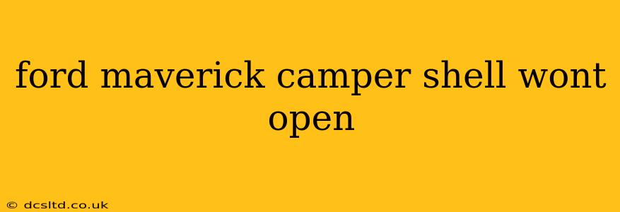 ford maverick camper shell wont open