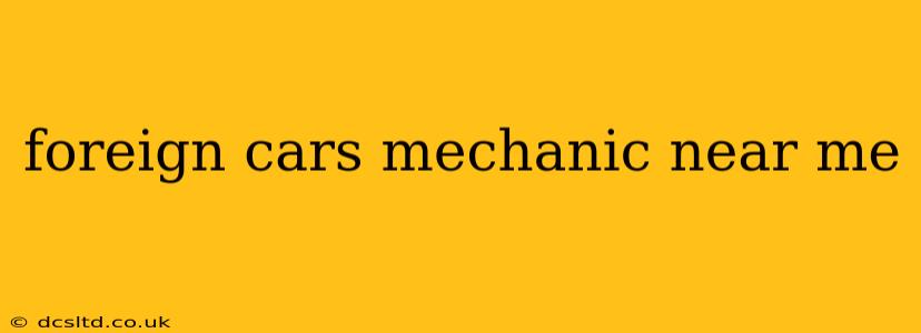 foreign cars mechanic near me