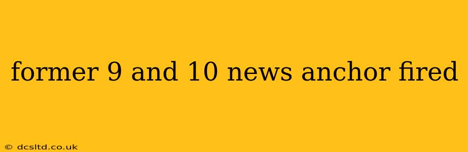 former 9 and 10 news anchor fired