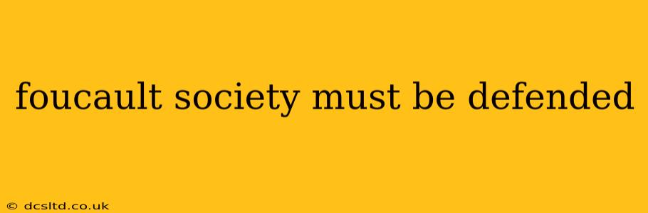 foucault society must be defended