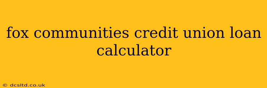 fox communities credit union loan calculator