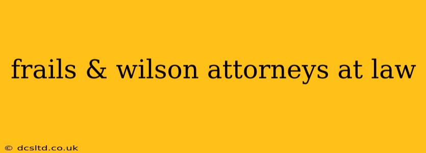 frails & wilson attorneys at law
