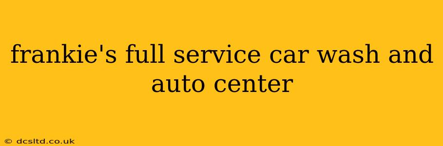 frankie's full service car wash and auto center