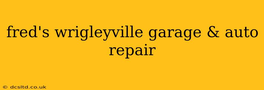 fred's wrigleyville garage & auto repair