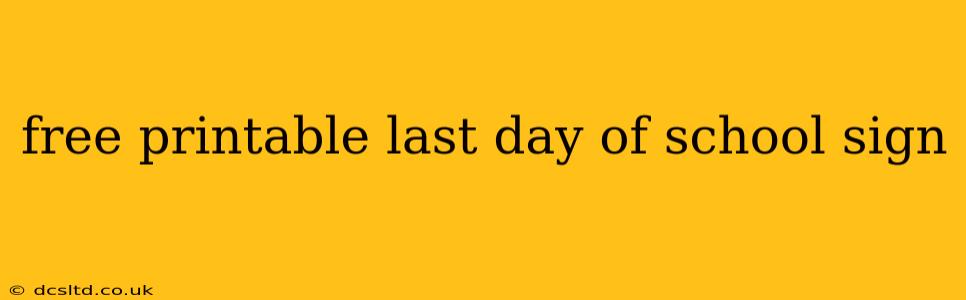free printable last day of school sign