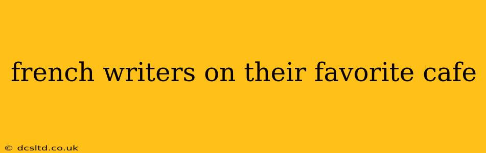 french writers on their favorite cafe