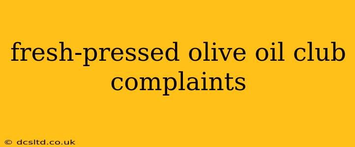 fresh-pressed olive oil club complaints