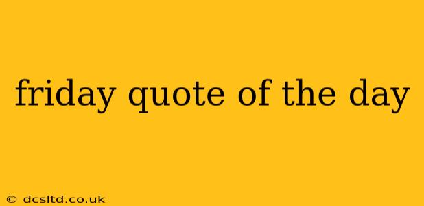 friday quote of the day