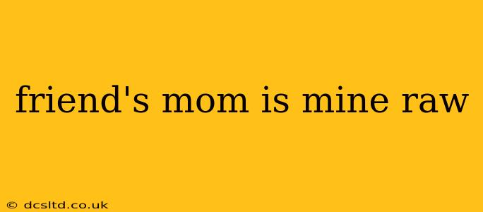 friend's mom is mine raw friend's mom is mine raw