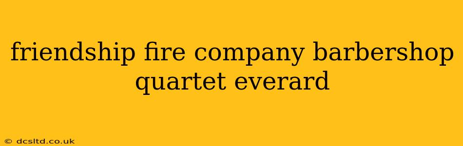 friendship fire company barbershop quartet everard