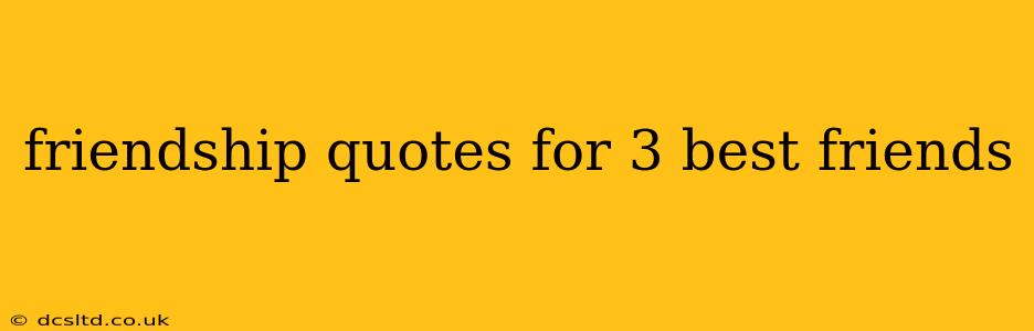 friendship quotes for 3 best friends