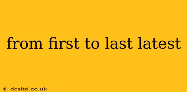 from first to last latest
