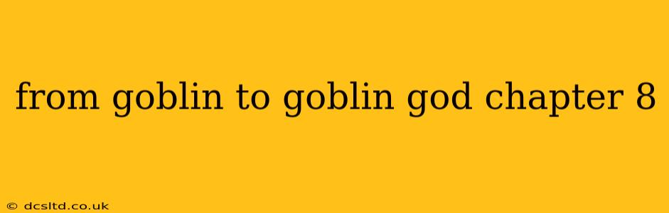 from goblin to goblin god chapter 8