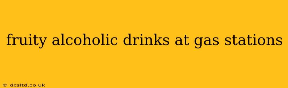 fruity alcoholic drinks at gas stations