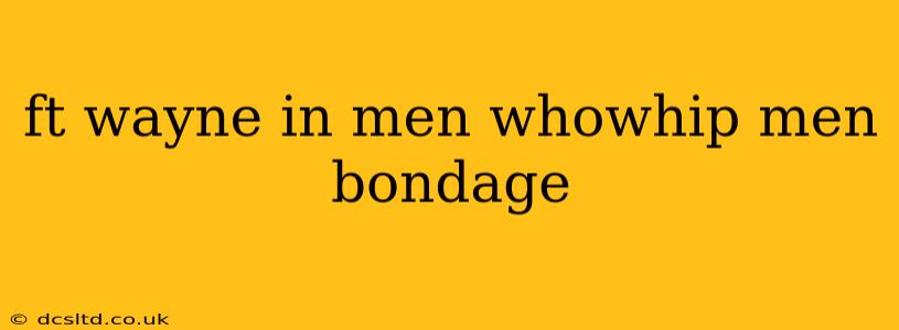 ft wayne in men whowhip men bondage