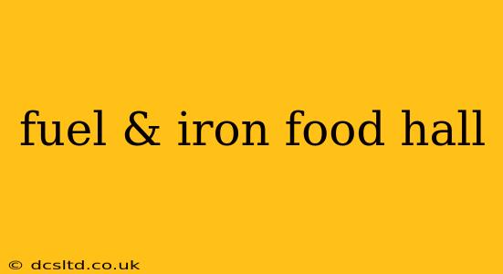 fuel & iron food hall