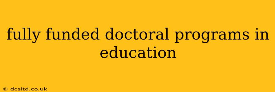 fully funded doctoral programs in education