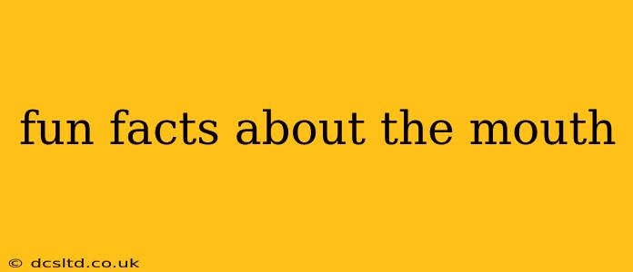 fun facts about the mouth