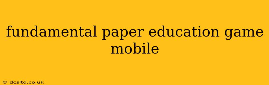 fundamental paper education game mobile