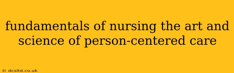fundamentals of nursing the art and science of person-centered care