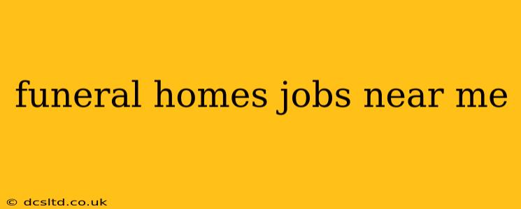 funeral homes jobs near me