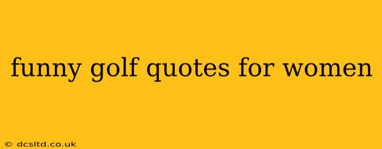 funny golf quotes for women