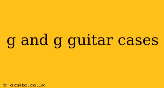 g and g guitar cases