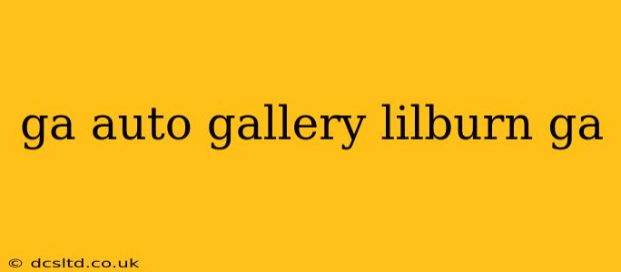 ga auto gallery lilburn ga
